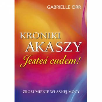 Kroniki Akaszy Jesteś cudem - Gabrielle Orr